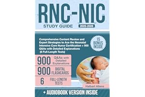 RNC-NIC Study Guide: Comprehensive Content Review and Expert Strategies to Ace the Neonatal Intensive Care Nurse Certification + 900 Q&As with Detailed Explanations (6 Full-Length Tests)