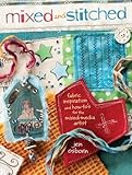 Mixed and Stitched: Fabric Inspiration & How-To's for the Mixed Media Artist by 