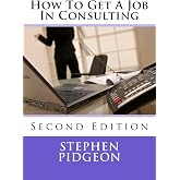 How To Get A Job In Consulting: Second Edition