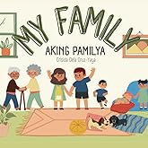 MY FAMILY (Aking Pamilya): Bilingual children's book in English and Tagalog with simple phrases and captivating illustrations perfect for Tagalog ... (BILINGUAL ENGLISH-TAGALOG BOOKS FOR KIDS)