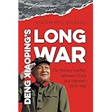 Deng Xiaoping's Long War: The Military Conflict between China and Vietnam, 1979-1991 (New Cold War History)