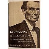 Lincoln's Melancholy: How Depression Challenged a President And Fueled His Greatness