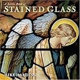 A Little Book of Stained Glass (Little Books) by 