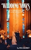 Wedding Vows: How to Express Your Love in Your Own Words by