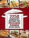 2250 Pressure Cooker, Crock Pot, Instant Pot and Slow Cooking Recipes Cookbook: (Crock-Pot Meals, Instant Pot Cookbook, Slow Cooker, Pressure Cooker Recipes, Slow Cooking, Paleo, Vegan, Healthy)