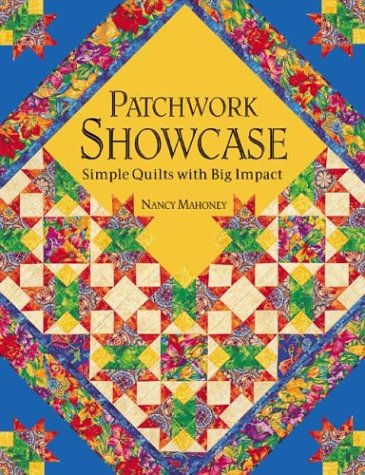 Patchwork Showcase: Simple Quilts With Big Impact by Nancy Mahoney