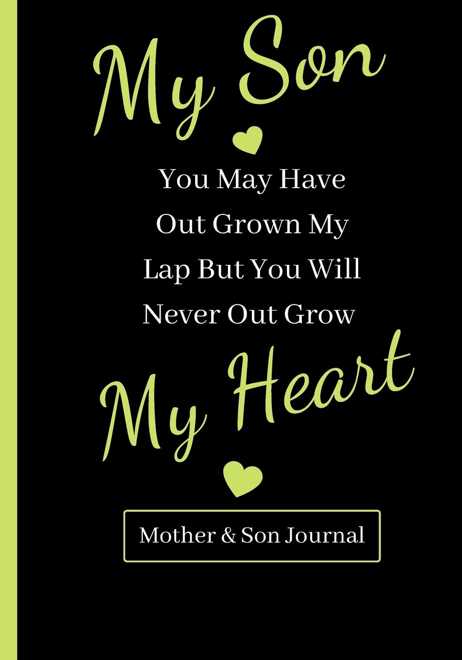 Amazon Com My Son You May Have Out Grown My Lap But You Will Never Out Grow My Heart Mothers And Son Journal Gift A Fun Lined Journal To Write In 9781702773850 Edwards