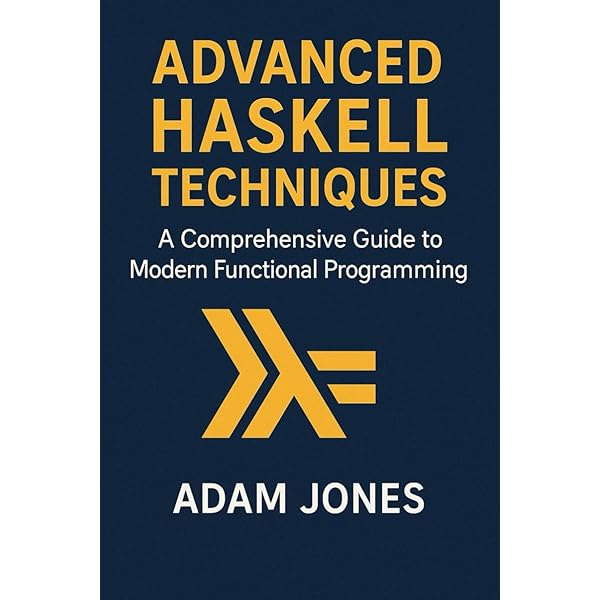 Advanced Haskell Techniques: A Comprehensive Guide to Modern