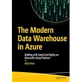 The Modern Data Warehouse in Azure: Building with Speed and Agility on Microsoft&rsquo;s Cloud Platform