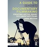 A Guide to (Short) Documentary Filmmaking