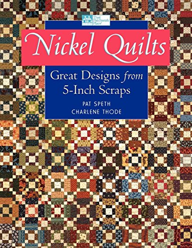 Nickel Quilts: Great Designs from 5-inch Scraps by Pat Speth, Charlene Thode