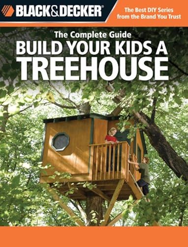 Download Black + Decker The Complete Guide: Build Your Kids a Treehouse PDF