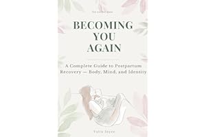 Becoming You Again: A Complete Guide to Postpartum Recovery — Body, Mind, and Identity