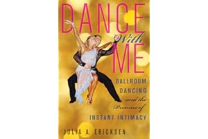 Dance With Me: Ballroom Dancing and the Promise of Instant Intimacy