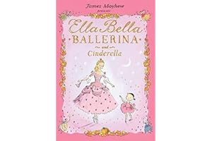 Ella Bella Ballerina and Cinderella: A Ballerina Book for Toddlers and Girls 4-8 (Christmas, Easter, and Birthday Gifts!) (Ella Bella Ballerina Series)