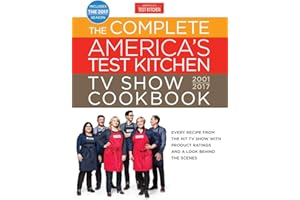 The Complete America's Test Kitchen TV Show Cookbook 2001-2017: Every Recipe from the Hit TV Show with Product Ratings and a Look Behind the Scenes (Complete ATK TV Show Cookbook)