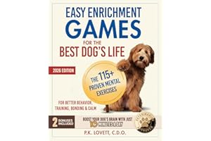 Easy Enrichment Games for the Best Dog's Life: The 115+ Proven Mental Exercises for Better Behavior, Training, Bonding & Calm