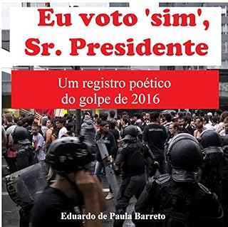 Livro EU VOTO 'SIM', SR. PRESIDENTE: Um registro poético do golpe de 2016