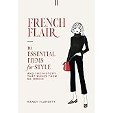 French Flair: 10 Essential Items for Style and the History That Makes Them So Iconic