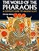 The World of the Pharaohs: A Complete Guide to Ancient Egypt