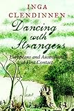 Front cover for the book Dancing With Strangers: Europeans and Australians at First Contact by Inga Clendinnen