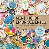 Mini Hoop Embroideries: Over 60 little masterpieces to stitch and wear by Sonia Lyne