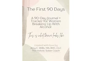 The First 90 Days: A 90-Day Journal + Tracker for Women Breaking Up With Alcohol