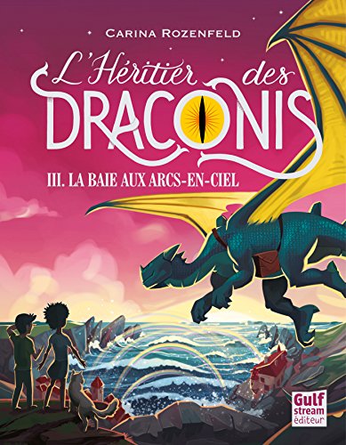 L'Héritier des Draconis - tome 3 La baie aux arcs-en-ciel (French Edition) by Carina Rozenfeld