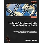 Modern API Development with Spring 6 and Spring Boot 3: Design scalable, viable, and reactive APIs with REST, gRPC, and GraphQL using Java 17 and Spring Boot 3