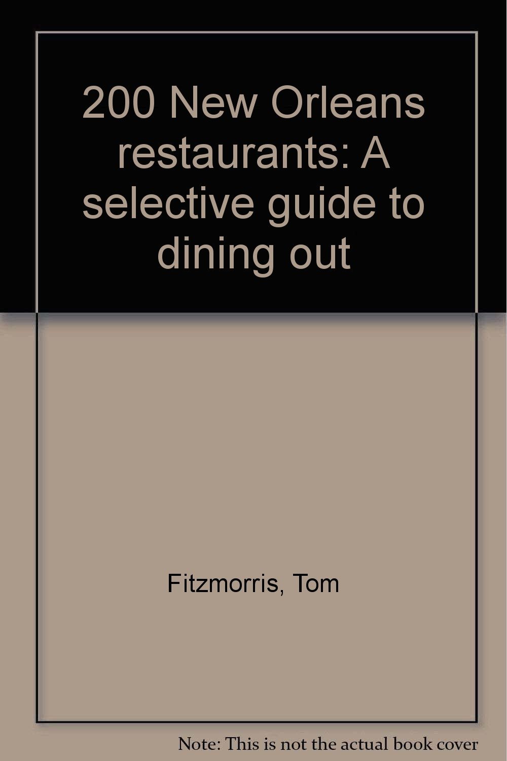 200 New Orleans Restaurants A Selective Guide To Dining Out Fitzmorris Tom Amazon Com Books