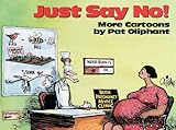 Just Say No!: More Cartoons by Pat Oliphant