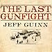 The Last Gunfight: The Real Story of the Shootout at the O.K. Corral - and How It Changed the American West