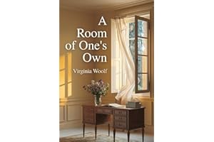A Room of One's Own: A Groundbreaking Feminist Essay on Women, Writing, and Independence by Virginia Woolf – A Timeless Liter