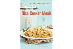 Rice Cooker Meals: Fast Home Cooking for Busy People: How to feed a family of four quickly and easily for under $10 (with lef