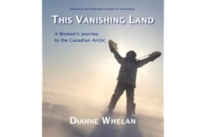 This Vanishing Land: A Woman's Journey to the Canadian Arctic