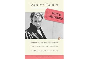 Vanity Fair's Tales of Hollywood: Rebels, Reds, and Graduates and the Wild Stories Behind the Making of 13 Iconic Films