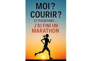 MOI? COURIR? ET POURTANT J'AI FINI UN MARATHON (French Edition)