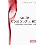 Realist Constructivism: Rethinking International Relations Theory