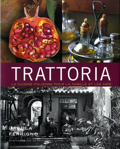 Trattoria: la cuisine italienne pour la famille et les amis by Ursula Ferrigno