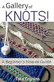 A Gallery of KNOTS!: A Beginner's How-to Guide (Tiger Road Crafts Book 10) by Tara Cousins