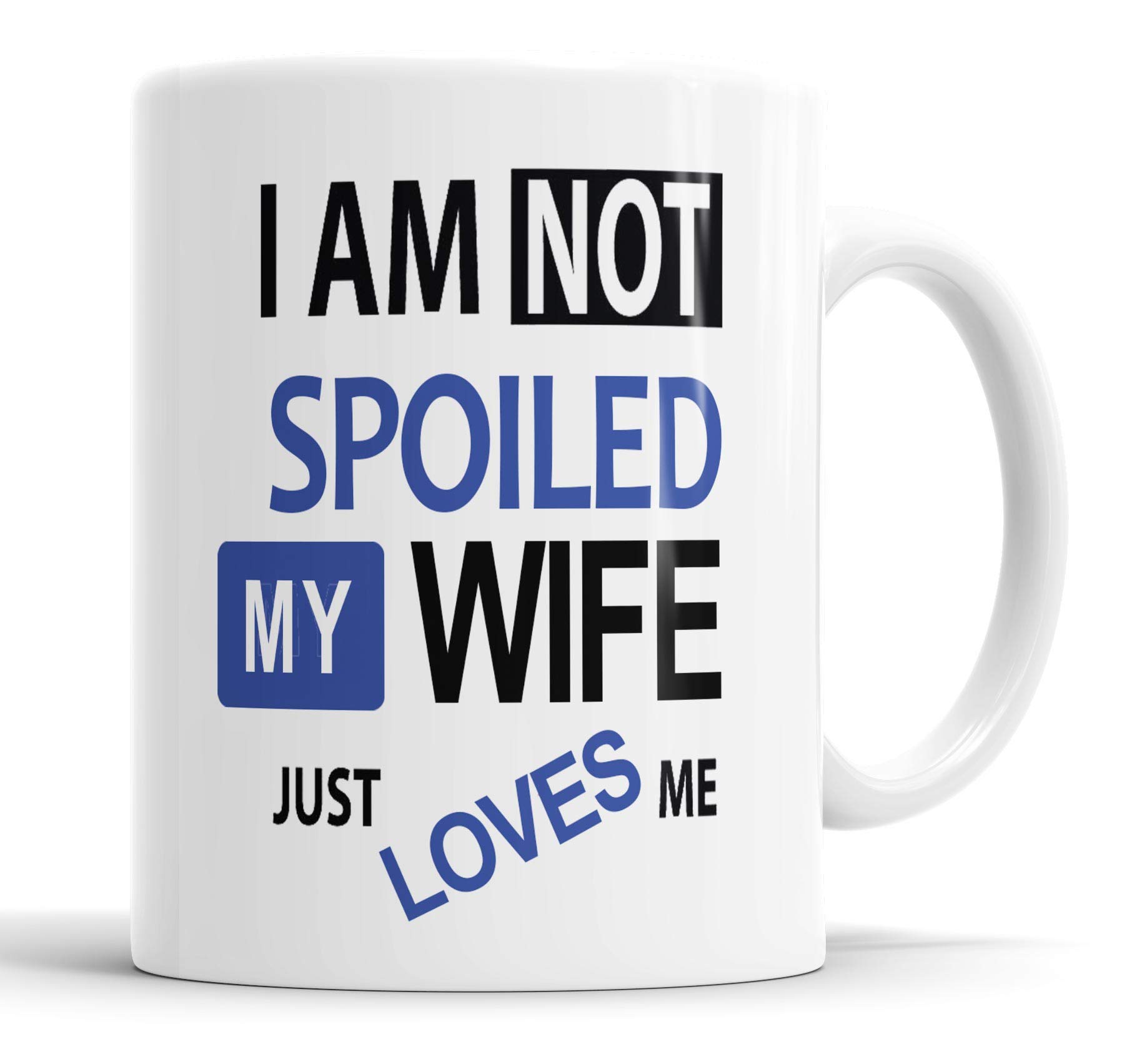 Faithful Prints I'm Not Spoiled My Wife Just Loves MeMug Boyfriend Husband Girlfriend Wife Valentines Anniversary Funny Humour Joke Gift Cup Birthday Christmas, Ceramic Mugs