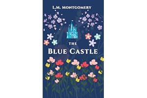 The Blue Castle: Classic Literature Book by Lucy Maud Montgomery (Annotated)