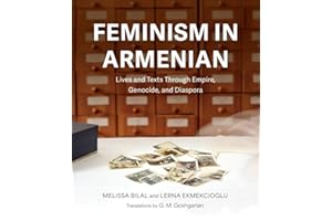 Feminism in Armenian: Lives and Texts Through Empire, Genocide, and Diaspora