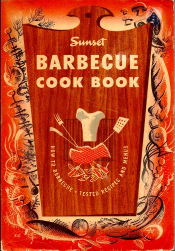 Sunset Barbecue Cook Book: How to Barbecue - Tested Recipes and Menus (Barbeque) by By the editorial staffs of Sunset Magazine and Sunset Books (Paperback)