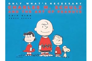 Only What's Necessary: Charles M. Schulz and the Art of Peanuts