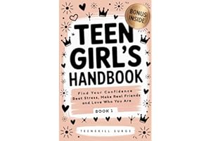 Teen Girl's Handbook - Book 1: Find Your Confidence, Beat Stress, Make Real Friends, and Love Who You Are