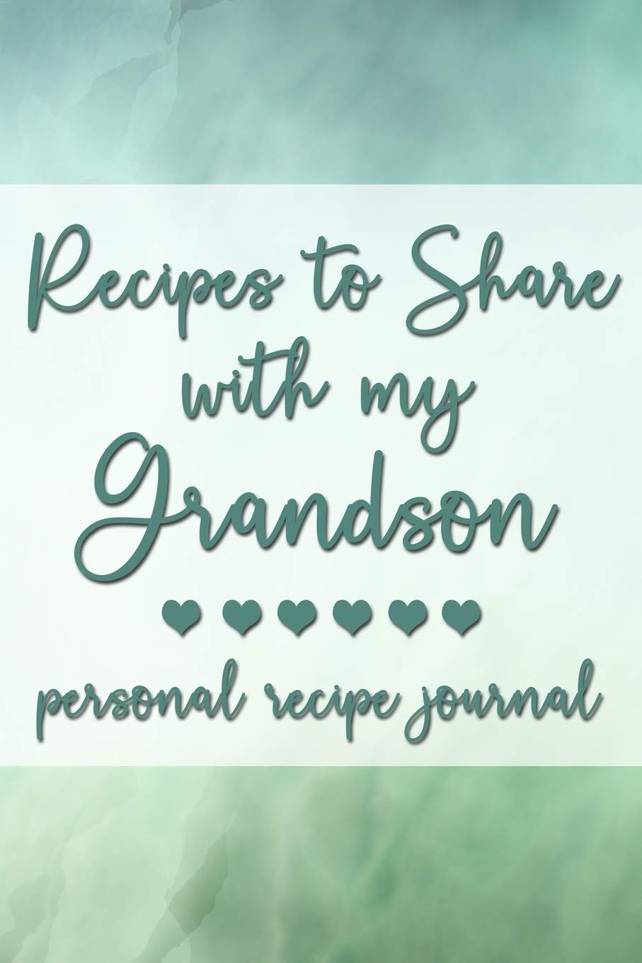 Recipes to Share With My Grandson: Personal Recipe Journal | A Family Heirloom Notebook to Share Special Handwritten Recipes with Those Who Mean the Most to You | MAKES A GREAT GIFT!