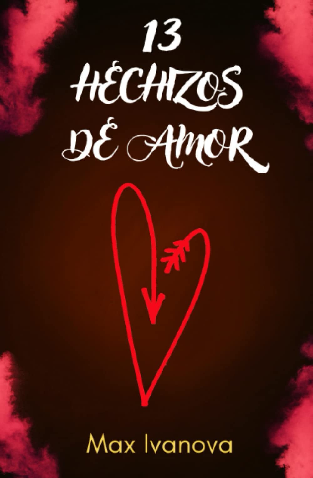 Como Hacer Amarres De Amor Efectivos Y Rapidos 13 Hechizos de amor: Cautive Fácilmente A Su Ser Amado (Colección Magia  Roja) (Spanish Edition): 9798654054470: Ivanova, Max: Libros - Amazon.com