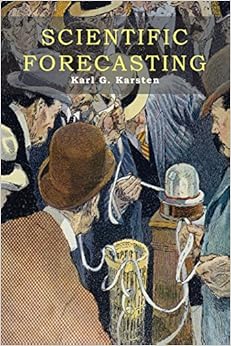 Scientific Forecasting: Its Methods and Application to Practical Business and to Stock Market Operations Scientific Forecasting: Its Methods and Application to Practical Business and to Stock Market Operations