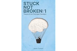 Stuck Not Broken: Book 1: Trauma & the Polyvagal Paradigm